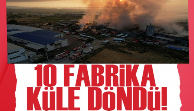 Felaketin boyutu gün ağarınca ortaya çıktı: 10 fabrika küle döndü!