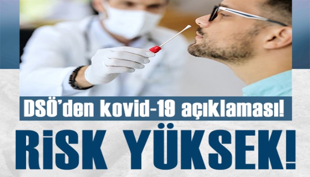 DSÖ açıkladı: Kovid-19'da risk yüksek!