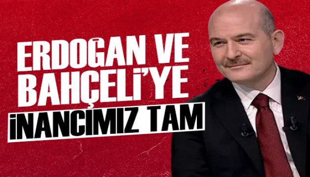 Süleyman Soylu: Erdoğan'a ve Bahçeli'ye inancımız tamdır