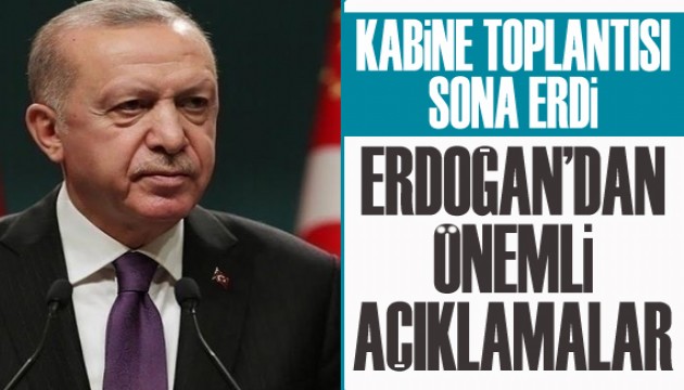 Kabine Toplantısı sona erdi: Erdoğan'dan önemli açıklamalar