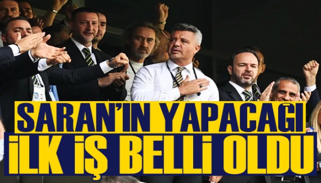 Sadettin Saran'ın yapacağı ilk iş belli oldu: Aziz Yıldırım detayı