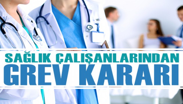 Sağlık çalışanlarından grev kararı!