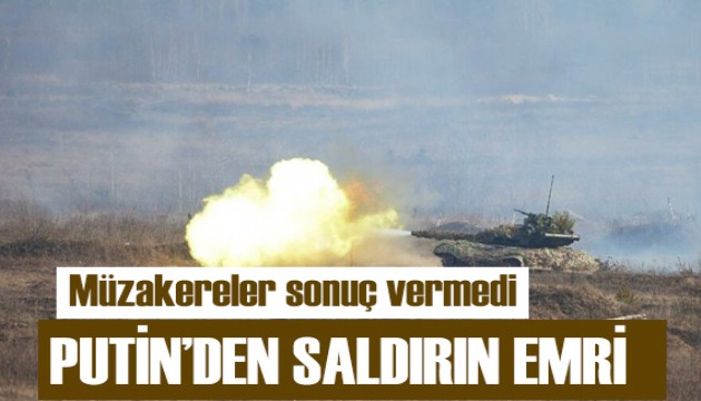 Müzakereler sonuçsuz kaldı! Putin'den saldırın emri