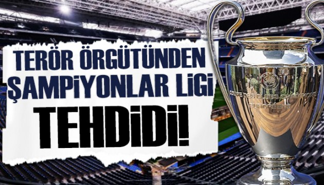 Şampiyonlar Ligi maçları öncesi terör tehdidi!