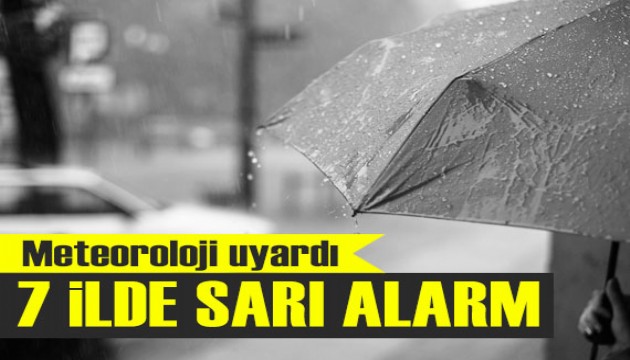 Meteoroloji uyardı: 7 ilde sarı alarm!