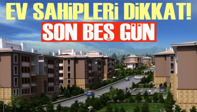 Ev sahipleri dikkat! Son 5 gün