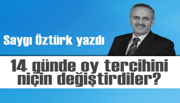 Saygı Öztürk yazdı: 14 günde oy tercihini niçin değiştirdiler?