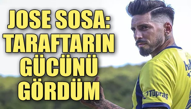 Jose Ernesto Sosa: Taraftarın gücünü gördüm