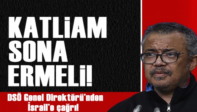 DSÖ Genel Direktörü : Gazze'deki katliam sona ermeli!