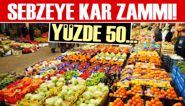 Sebzeye kar zammı! Yüzde 50...