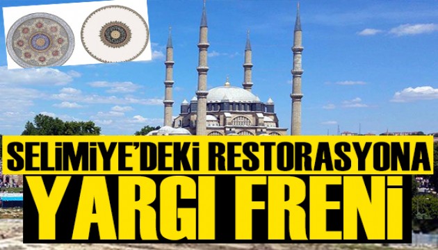 Selimiye Camii'deki tepki çeken restorasyona yargı freni