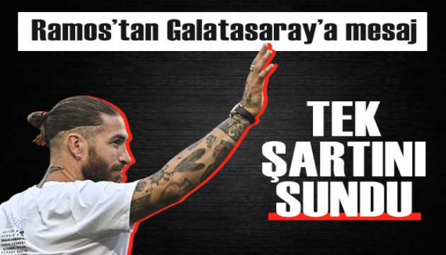 Sergio Ramos'tan Galatasaray'a mesaj: Tek şartını açıkladı!