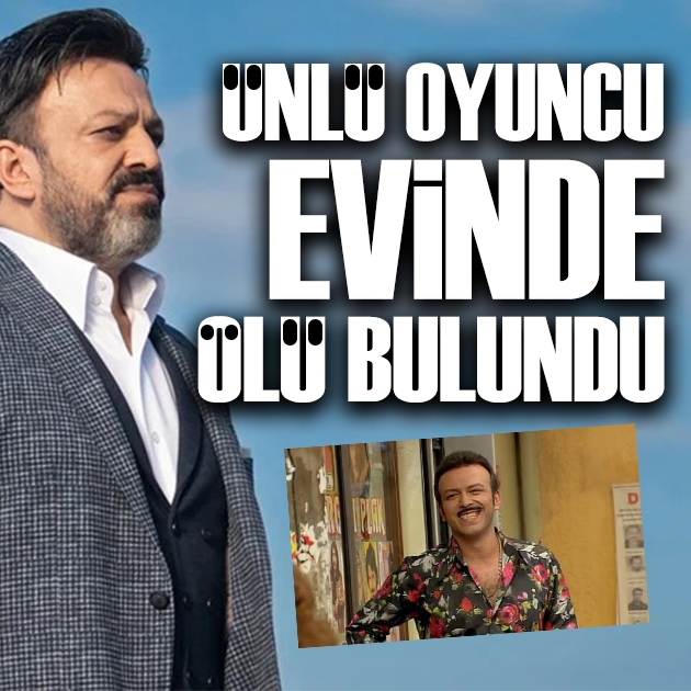 Ünlü oyuncu Serhat Mustafa Kılıç evinde ölü bulundu