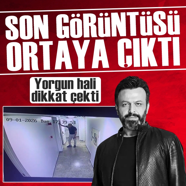 Serhat Kılıç'ın son görüntüsü ortaya çıktı