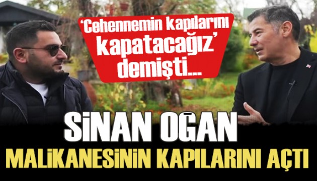 'Cehennemin kapılarını kapatacağız' diyen Sinan Oğan malikanesinin kapılarını açtı