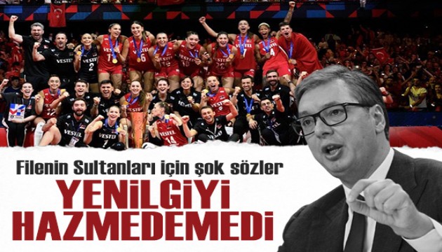 Sırbistan Cumhurbaşkanı Vucic, Filenin Sultanları'nın şampiyonluğunu hazmedemedi! Şok sözler...