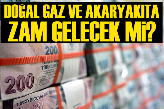 Doğal gaz ve akaryakıta zam gelecek mi? Dikkat çeken açıklama