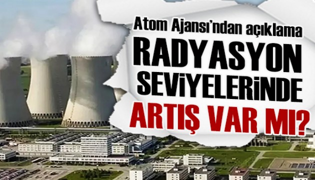 Türkiye'de radyasyon seviyelerinde artış var mı?