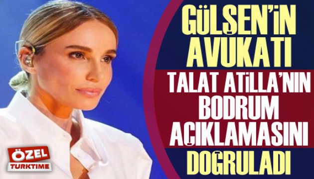 Gülşen'in Avukatı Talat Atilla'nın Bodrum açıklamasını doğruladı