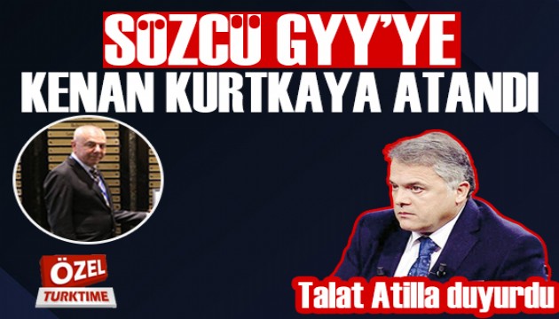 Talat Atilla duyurdu: Sözcü Gazetesi GYY Kenan Kurtkaya atandı!