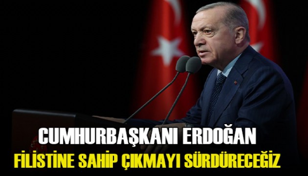 Cumhurbaşkanı Erdoğan: Filistin'e sahip çıkmayı sürdüreceğiz