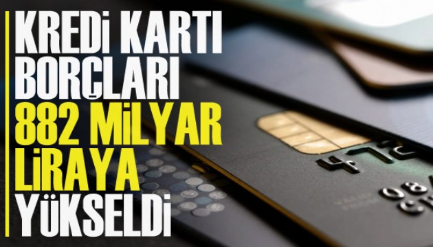 Kredi kartı borçları 882 milyar liraya yükseldi