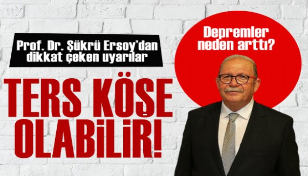 Şükrü Ersoy'dan artan depremlerle ilgili dikkat çeken açıklamalar: Ters köşe olabilir!