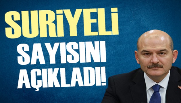 İçişleri Bakanı Süleyman Soylu Türkiye'deki Suriyelilerin sayısını açıkladı!