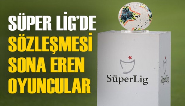 İşte Süper Lig'de sözleşmesi biten futbolcular