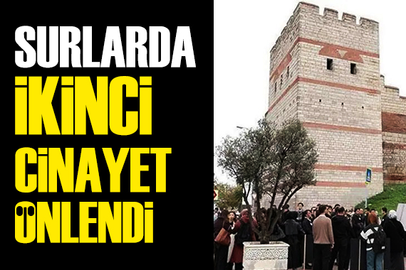 Polisin dikkati sayesinde tarihi surlarda ikinci cinayet önlendi
