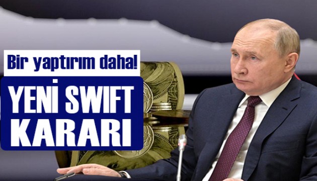 Rusya'ya yeni yaptırım kararı: SWIFT sisteminden çıkarılıyor