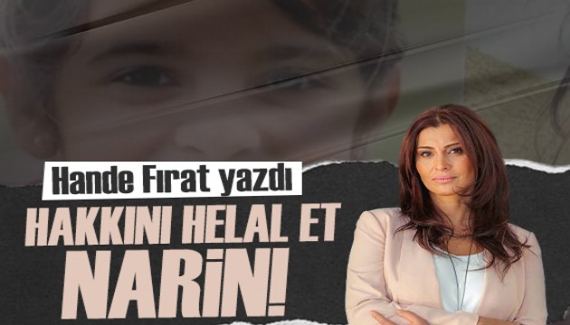 Hande Fırat yazdı: Sen hakkını bize helal et Narin!