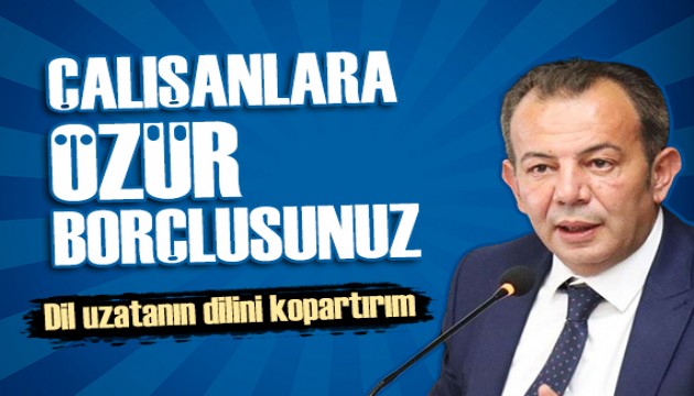 Tanju Özcan: Çalışanlara özür borçlusunuz