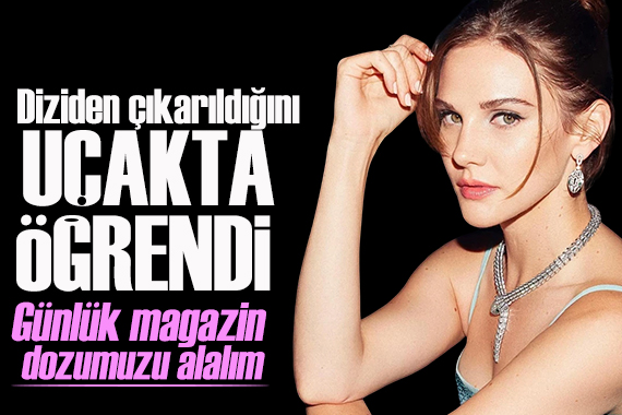 Alina Boz bir anda diziden çıkarıldığını uçakta öğrendi