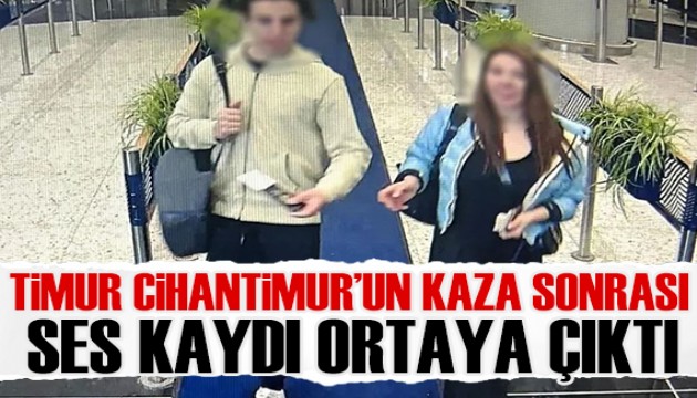 Timur Cihantimur'un kaza sonrası ses kaydı ortaya çıktı