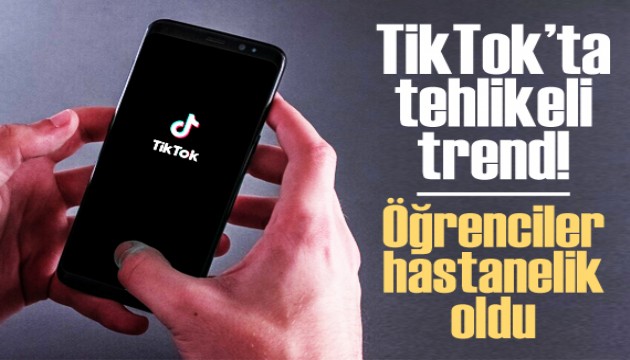 TikTok’ta tehlikeli trend! Öğrenciler hastanelik oldu