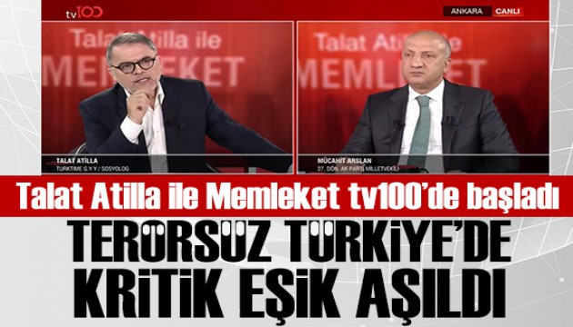 Talat Atilla ile Memleket tv100'de başladı: Mücahit Arslan: Terörsüz Türkiye'de kritik eşik aşıldı