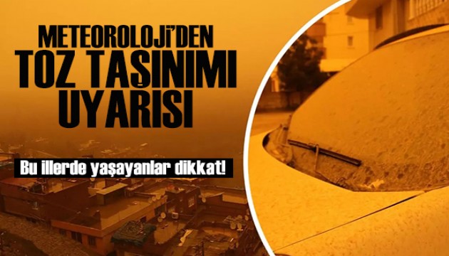 Meteoroloji'den toz taşınımı uyarısı! Bu illerde yaşayanlar dikkat