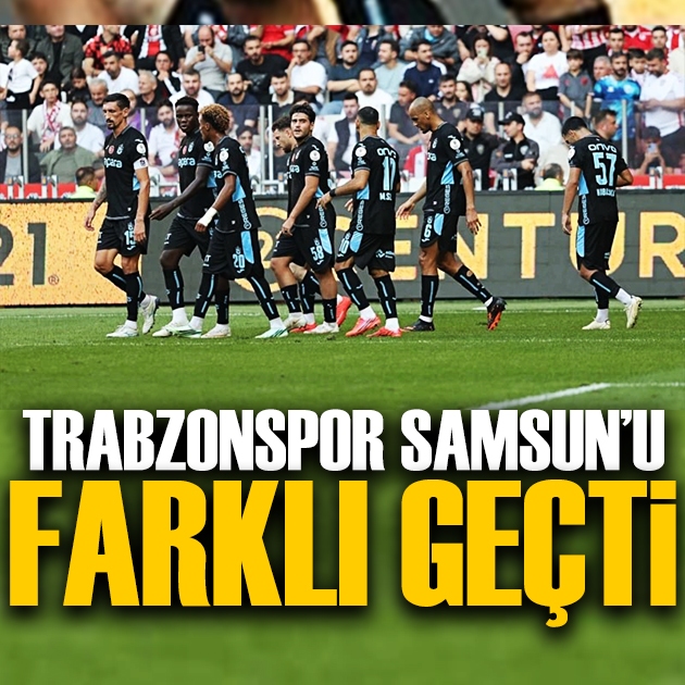 Trabzonspor, Samsunspor deplasmanında farklı kazandı!