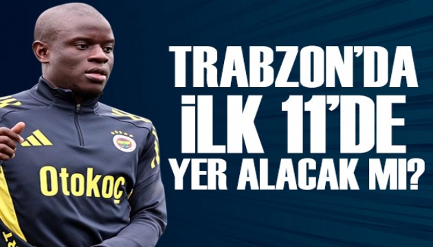 Kante Trabzon'da 11'de olacak mı?