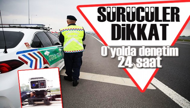 Sürücüler dikkat: Denetim 24 saat