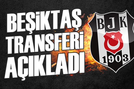 Beşiktaş ilk transferini açıkladı