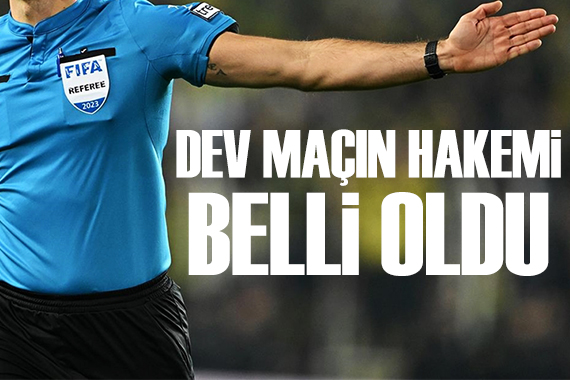 Dev maçın hakemi belli oldu!