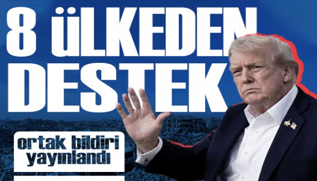Trump'a güvenoyu: 8 ülkeden ortak bildiri