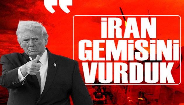 Trump: 'İran gemisini vurduk'