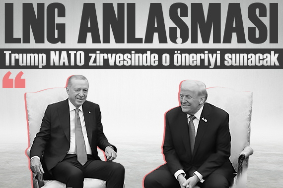 NATO zirvesi öncesi LNG iddiası: Trump Erdoğan'a o öneriyi sunacak