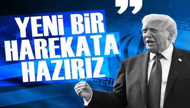 Trump: 'Yeni bir harekata hazırız'