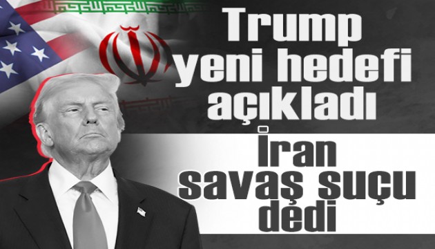 Trump İran'da yeni hedefini açıkladı: İran'dan 