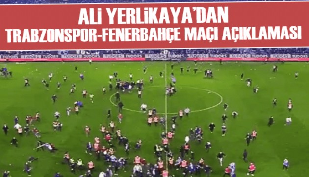 Ali Yerlikaya'dan Trabzonspor-Fenerbahçe maçındaki olaylarla ilgili açıklama