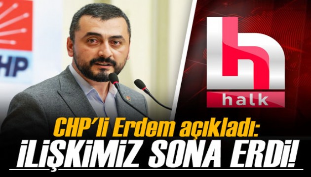 CHP'li Erdem: CHP'nin Halk TV ile ilişkisi sona ermiştir